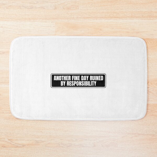 Item preview, Another Fine Day Ruined By Responsibility designed and sold by Dondonmart.