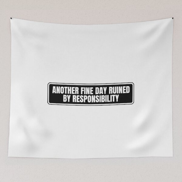 Item preview, Another Fine Day Ruined By Responsibility designed and sold by Dondonmart.