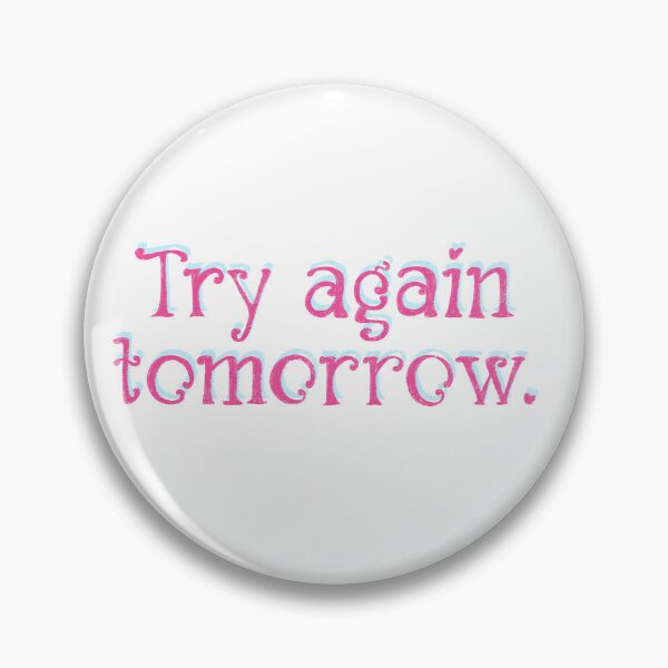 Item preview, Try again tomorrow designed and sold by pinkyfish1010.
