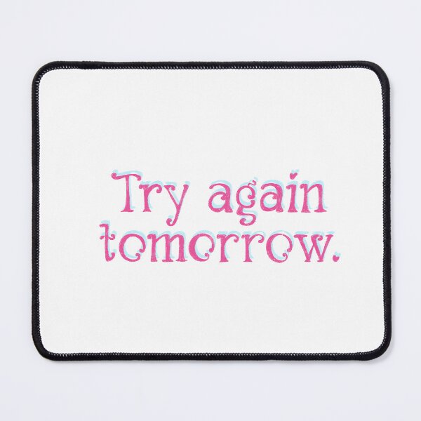 Item preview, Try again tomorrow designed and sold by pinkyfish1010.