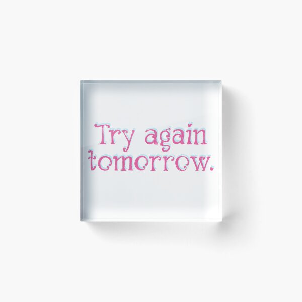 Item preview, Try again tomorrow designed and sold by pinkyfish1010.