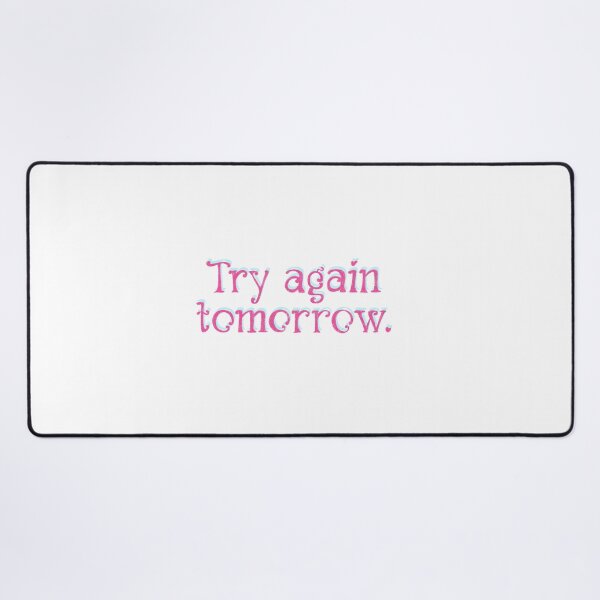 Item preview, Try again tomorrow designed and sold by pinkyfish1010.