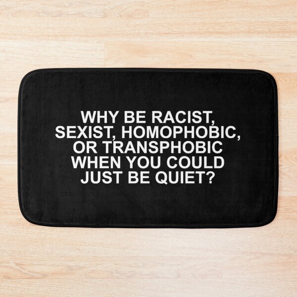 Item preview, Why be racist, sexist, homophobic, or transphobic when you could just be quiet? designed and sold by oidstudio.