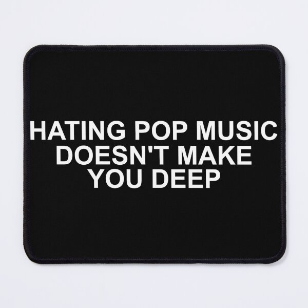 Item preview, Hating pop music doesn't make you deep designed and sold by oidstudio.