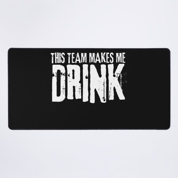 Item preview, This Team Makes Me Drink Sports Fan Game Day Humor designed and sold by BrockmeyeSB.