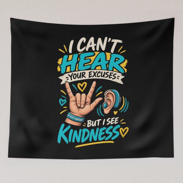 Item preview, I Can't Hear Your Excuses But I See Kindness - Deaf Awareness  designed and sold by SidTastic .