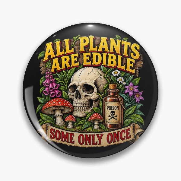 Item preview, All Plants Are Edible Some Only Once Foraging Dark Humor Botanist Survival designed and sold by BrockmeyeSB.