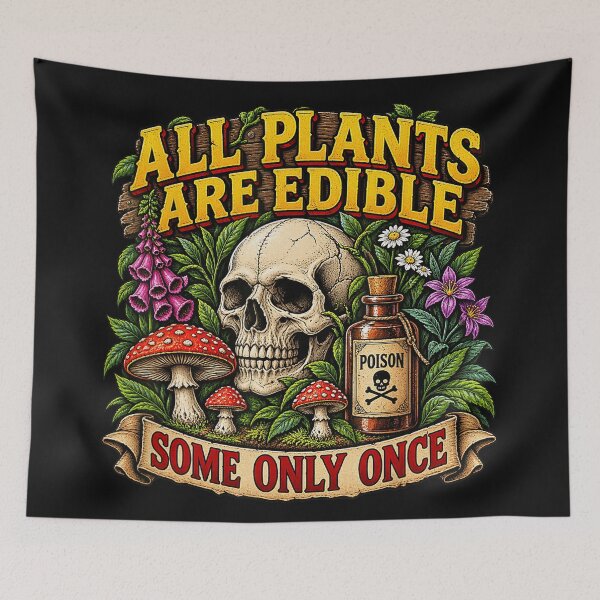 Item preview, All Plants Are Edible Some Only Once Foraging Dark Humor Botanist Survival designed and sold by BrockmeyeSB.