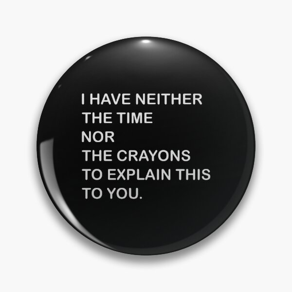 Item preview, i have neither the time nor the crayons to explain this to you designed and sold by doyleleslie.