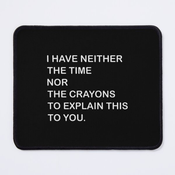Item preview, i have neither the time nor the crayons to explain this to you designed and sold by doyleleslie.