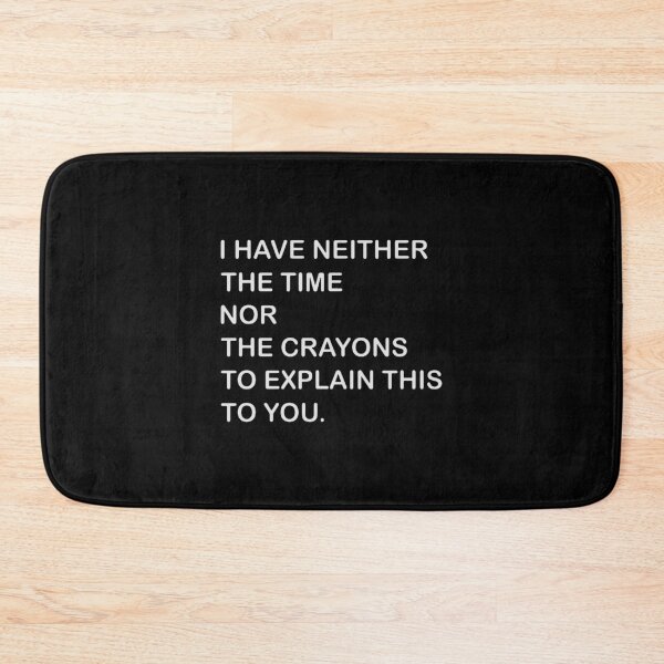 Item preview, i have neither the time nor the crayons to explain this to you designed and sold by doyleleslie.