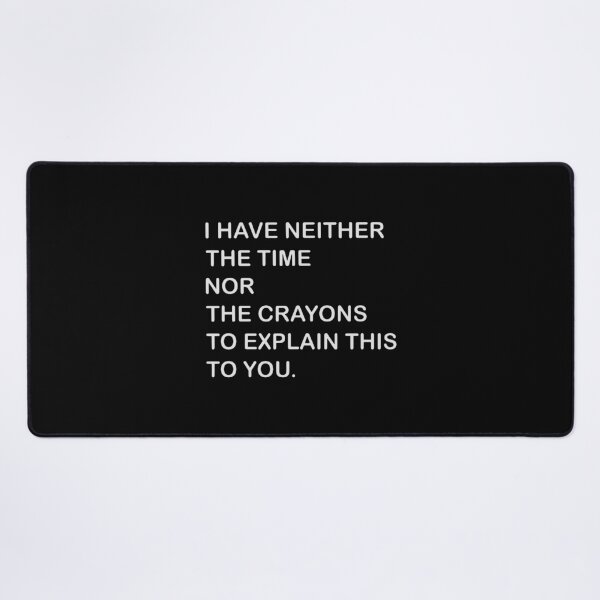 Item preview, i have neither the time nor the crayons to explain this to you designed and sold by doyleleslie.