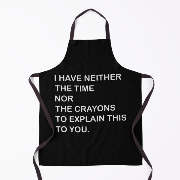 Item preview, i have neither the time nor the crayons to explain this to you designed and sold by doyleleslie.