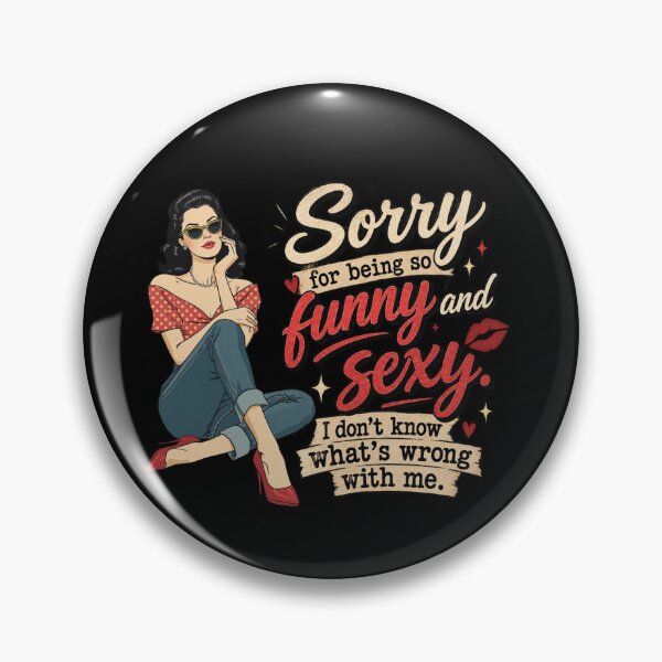 Item preview, Sorry for being so funny and sexy. I don't know what's wrong with me. designed and sold by zingbing.