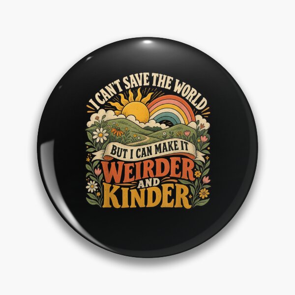 Item preview, I Can't Save the World but I can Make it weirder & Kinder  designed and sold by MatherFisher.