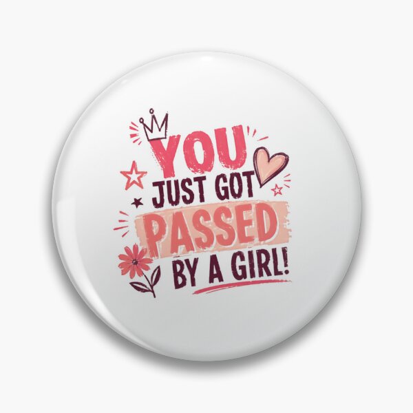 Item preview, You Just Got Passed By A Girl! Girl Power Female Empowerment designed and sold by SkeletonsDanger.