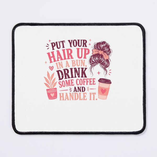 Item preview, Put Your Hair Up In A Bun, Drink Some Coffee And Handle It Messy Bun Coffee Lover Woman designed and sold by JonesFlora2025.