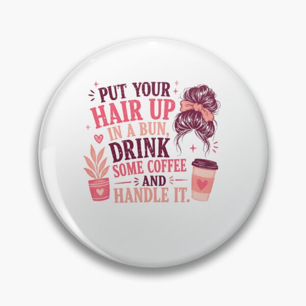 Item preview, Put Your Hair Up In A Bun, Drink Some Coffee And Handle It Messy Bun Coffee Lover Woman designed and sold by JonesFlora2025.