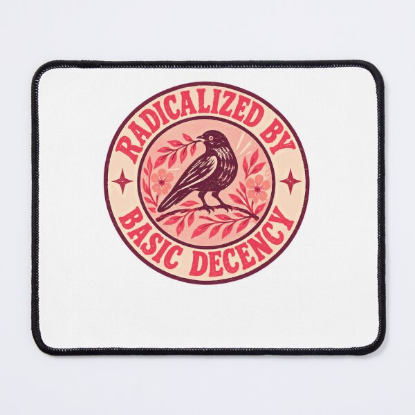 Item preview, Radicalized By Basic Decency Political Activism Social Justice Human Rights designed and sold by JonesFlora2025.