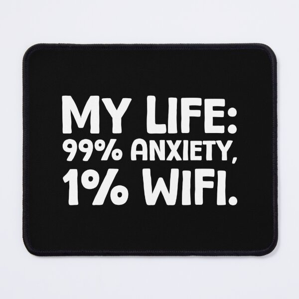 Item preview, My Life 99% Anxiety, 1% WiFi - W_1 designed and sold by AhmedHelal24795.