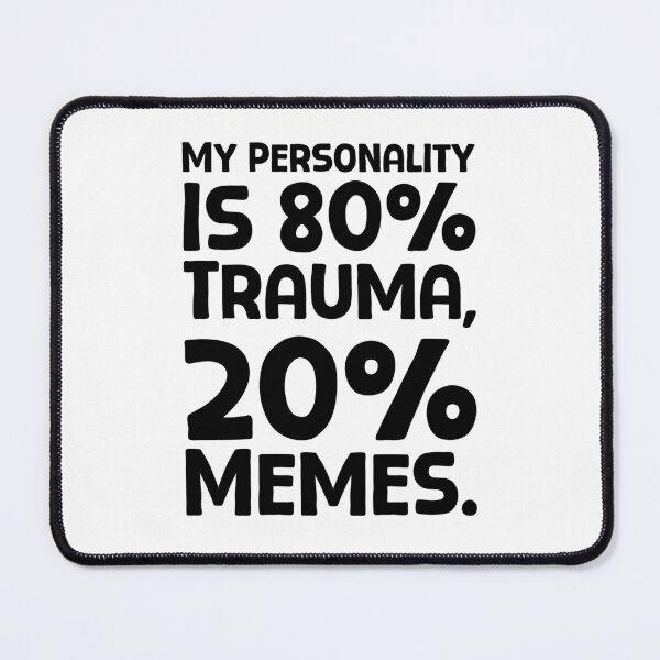 Item preview, My Personality Is 80% Trauma, 20% Memes - B_1 designed and sold by AhmedHelal24795.