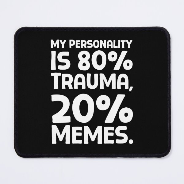 Item preview, My Personality Is 80% Trauma, 20% Memes - W_1 designed and sold by AhmedHelal24795.