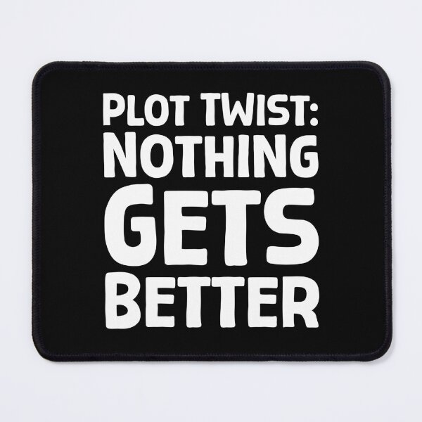 Item preview, Plot Twist Nothing Gets Better - W_1 designed and sold by AhmedHelal24795.