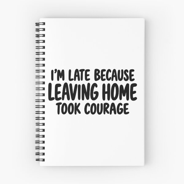 Item preview, I’m Late Because Leaving Home Took Courage designed and sold by FZ Designs.