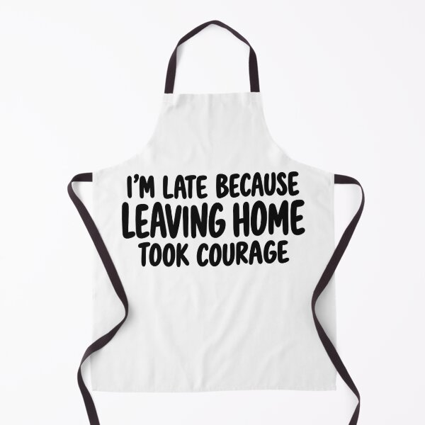 Item preview, I’m Late Because Leaving Home Took Courage designed and sold by FZ Designs.