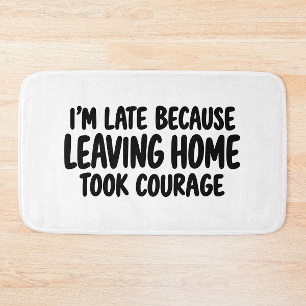 Item preview, I’m Late Because Leaving Home Took Courage designed and sold by FZ Studio .