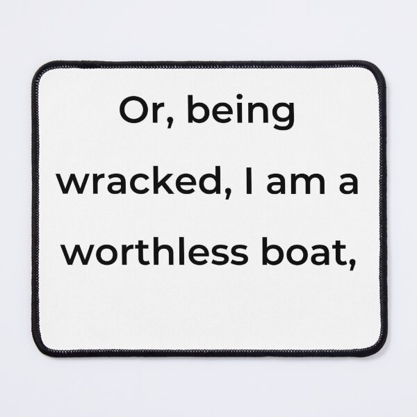 Item preview, “Or, being wrecked, I am a worthless boat,” - print black designed and sold by ariksworld.