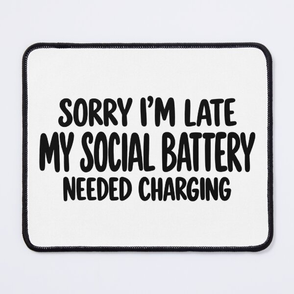Item preview, Sorry I’m Late My Social Battery Needed Charging designed and sold by FZ Designs.