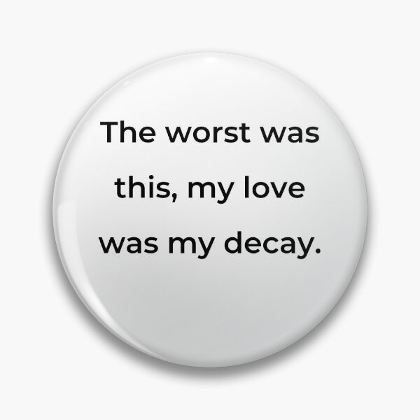 Item preview, “The worst was this, my love was my decay.” - print black designed and sold by ariksworld.