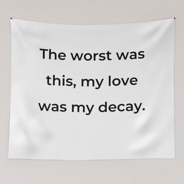 Item preview, “The worst was this, my love was my decay.” - print black designed and sold by ariksworld.