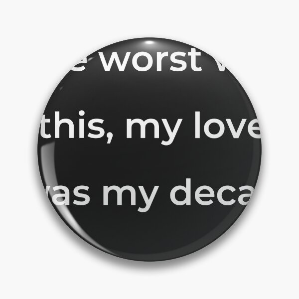 Item preview, “The worst was this, my love was my decay.” - print white designed and sold by ariksworld.