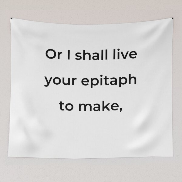 Item preview, “Or I shall live your epitaph to make,” - print black designed and sold by ariksworld.