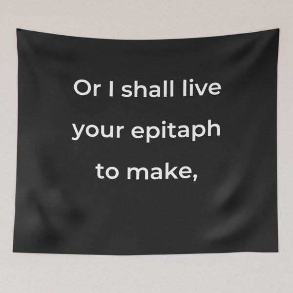 Item preview, “Or I shall live your epitaph to make,” - print white designed and sold by ariksworld.