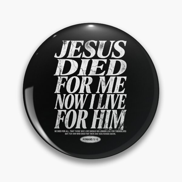 Item preview, Romans 5:10 Jesus died for me now I live for Him designed and sold by Parallel Label .