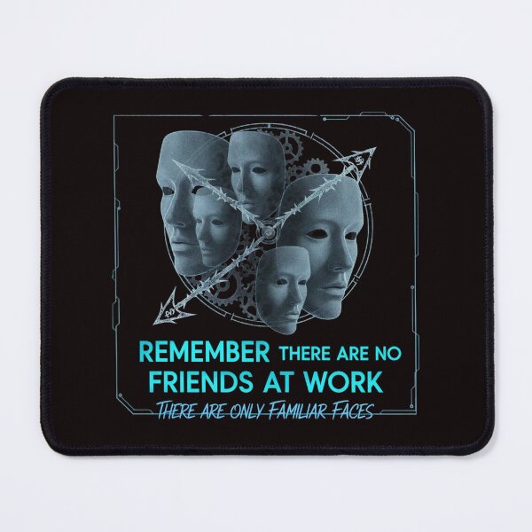 Item preview, REMEMBER THERE ARE NO FRIENDS AT WORK, THERE ARE ONLY FAMILIAR FACES designed and sold by SkrabinhoArt.