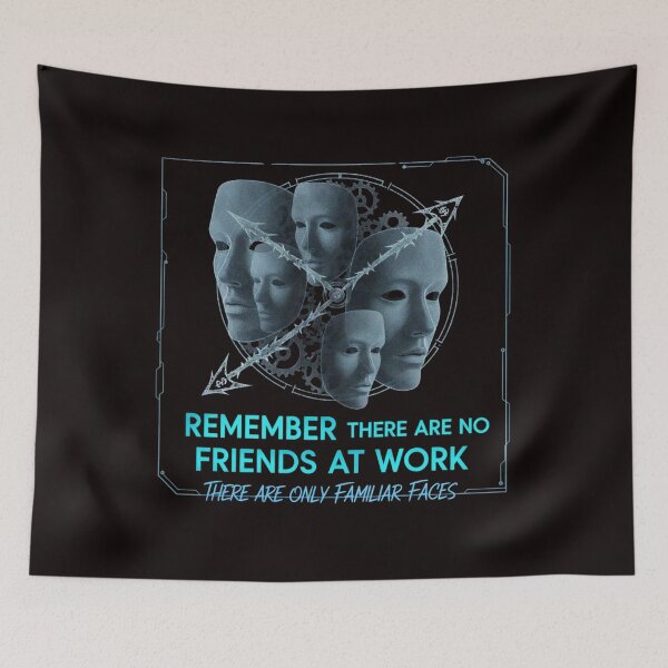 Item preview, REMEMBER THERE ARE NO FRIENDS AT WORK, THERE ARE ONLY FAMILIAR FACES designed and sold by SkrabinhoArt.