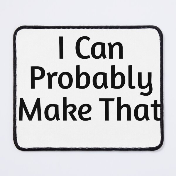Item preview, I Can Probably Make That designed and sold by QuietReads.
