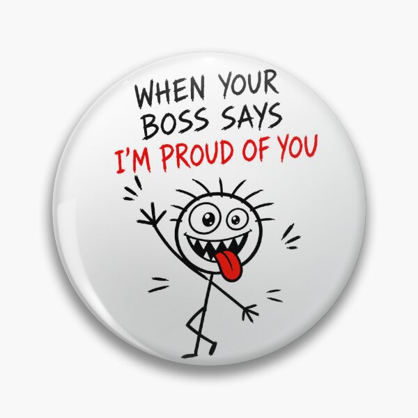 Item preview, Boss Says I’m Proud of You designed and sold by JustLaughCo.