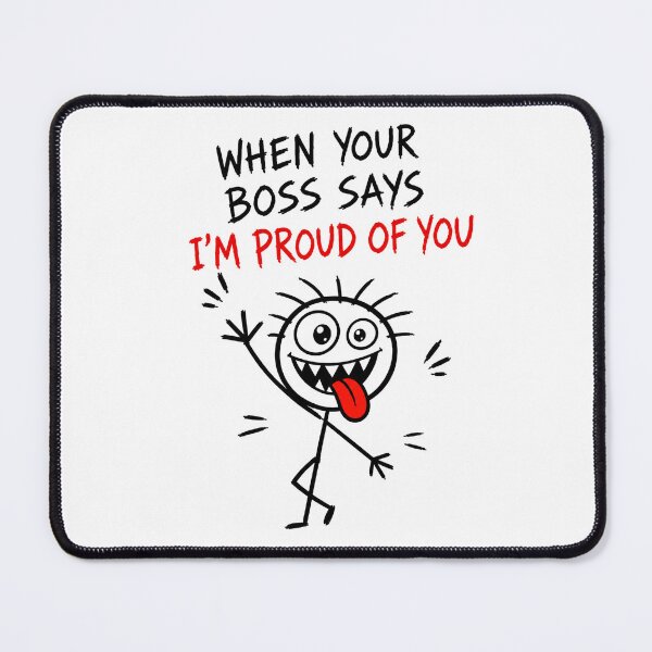 Item preview, Boss Says I’m Proud of You designed and sold by JustLaughCo.