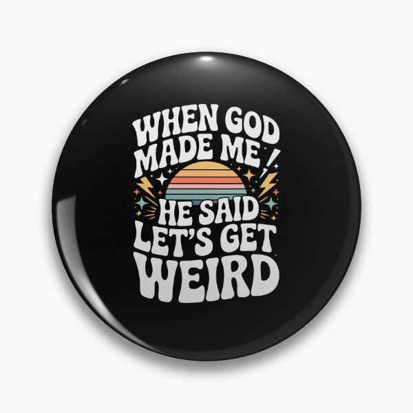 Item preview, WHEN GOD MADE ME HE SAID LET'S GET WEIRD designed and sold by jkrphoto.