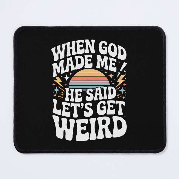 Item preview, WHEN GOD MADE ME HE SAID LET'S GET WEIRD designed and sold by jkrphoto.