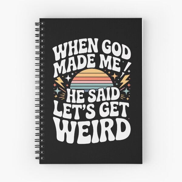 Item preview, WHEN GOD MADE ME HE SAID LET'S GET WEIRD designed and sold by jkrphoto.