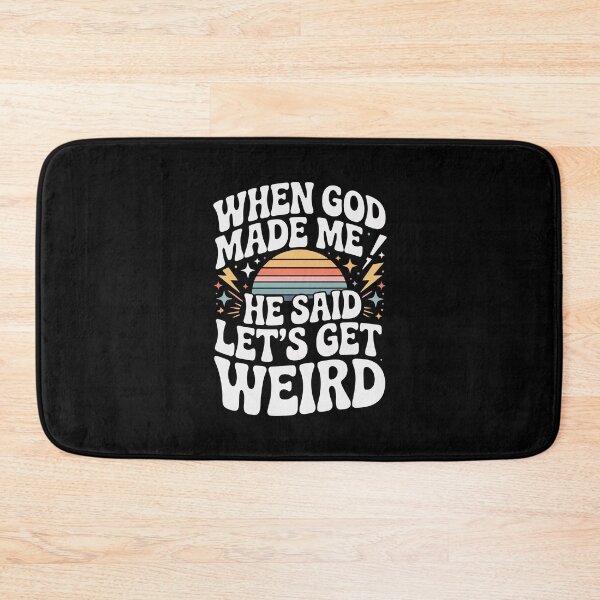 Item preview, WHEN GOD MADE ME HE SAID LET'S GET WEIRD designed and sold by jkrphoto.