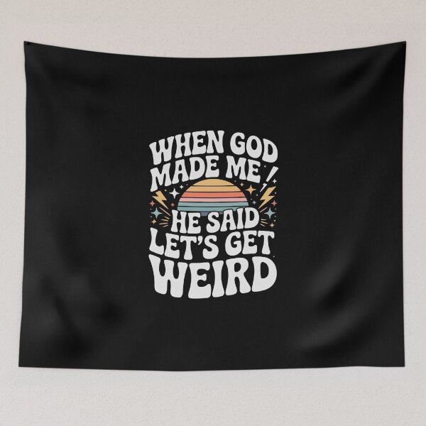 Item preview, WHEN GOD MADE ME HE SAID LET'S GET WEIRD designed and sold by jkrphoto.