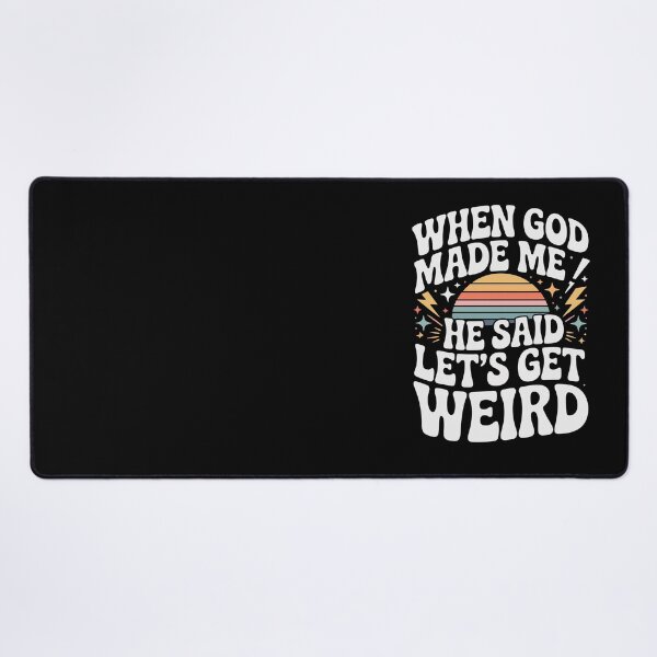 Item preview, WHEN GOD MADE ME HE SAID LET'S GET WEIRD designed and sold by jkrphoto.