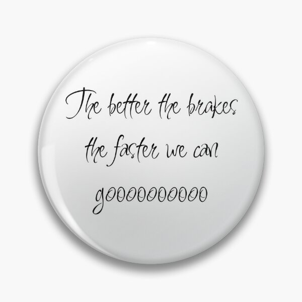 Item preview, The Better the brakes, the faster we can go designed and sold by thechelsuk.